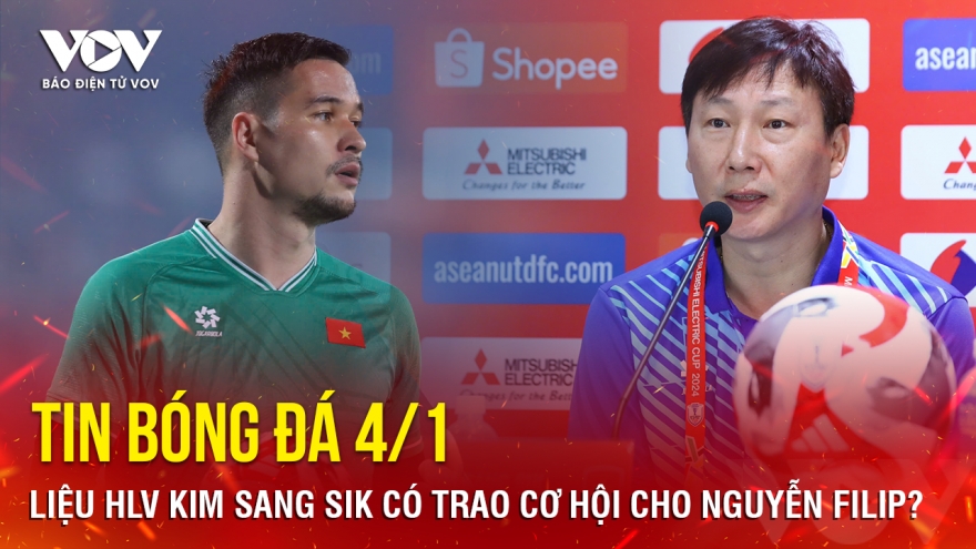 Tin bóng đá 4/1: Liệu HLV Kim Sang Sik có trao cơ hội cho Nguyễn Filip?